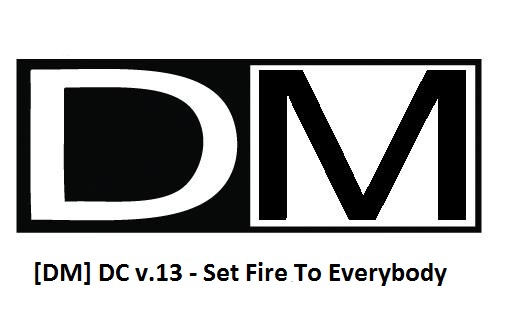 [DM] DC v.13 - Set Fire To Everybody